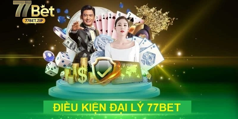 Đại lý 77BET cần thoả mãn đủ điều kiện theo yêu cầu