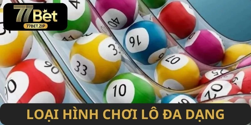 Tổng hợp những loại hình chơi lô miền Bắc vô cùng đa dạng