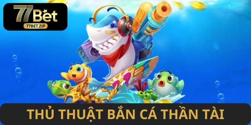 Thủ thuật săn cá hiệu quả từ chuyên gia 77BET