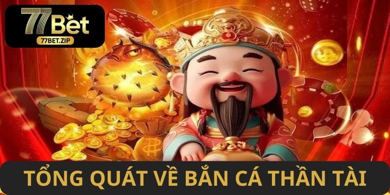 Tổng quát về game săn cá Thần Tài đình đám