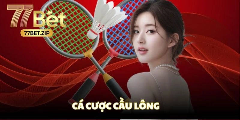 Cá Cược Cầu Lông – Khám Phá Bộ Môn Giải Trí 77BET Hấp Dẫn