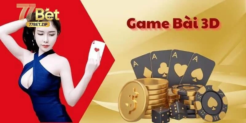 TP Game Bài 3D – Giới Thiệu Sảnh Cược Hàng Đầu Tại 77bet